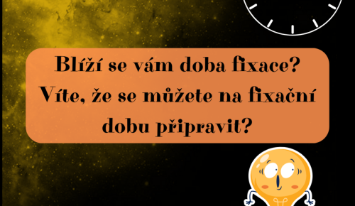 Blíží se vám doba fixace?