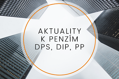 Aktuality k penzím (PP, DPS a DIP)